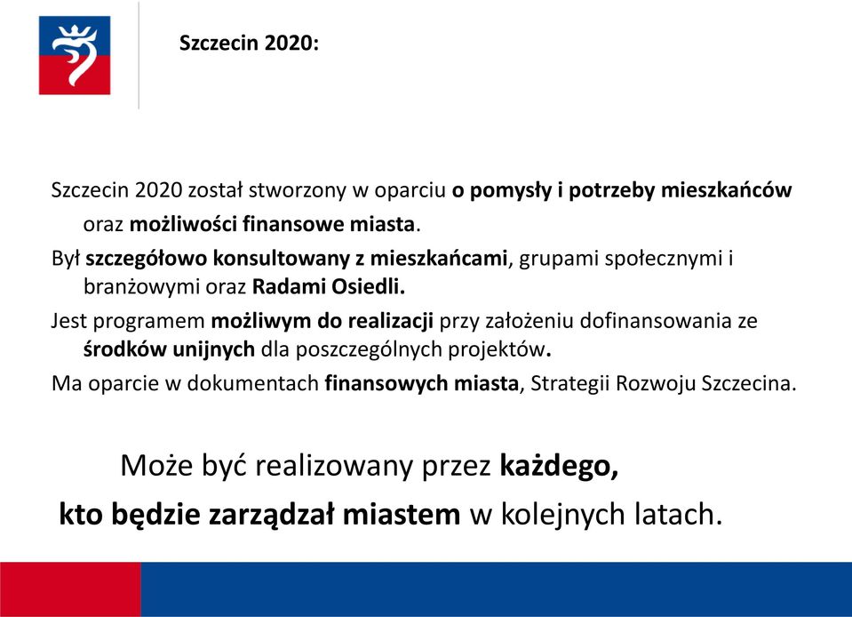 Jest programem możliwym do realizacji przy założeniu dofinansowania ze środków unijnych dla poszczególnych projektów.