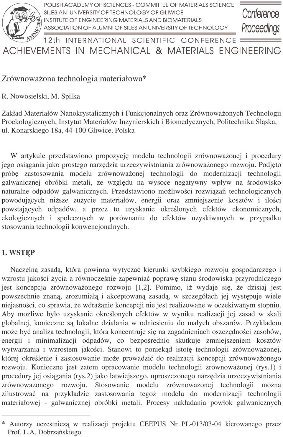 Konarskiego 18a, 44-1 Gliwice, Polska W artykule przedstawiono propozycj modelu technologii zrównowaonej i procedury jego osigania jako prostego narzdzia urzeczywistniania zrównowaonego rozwoju.