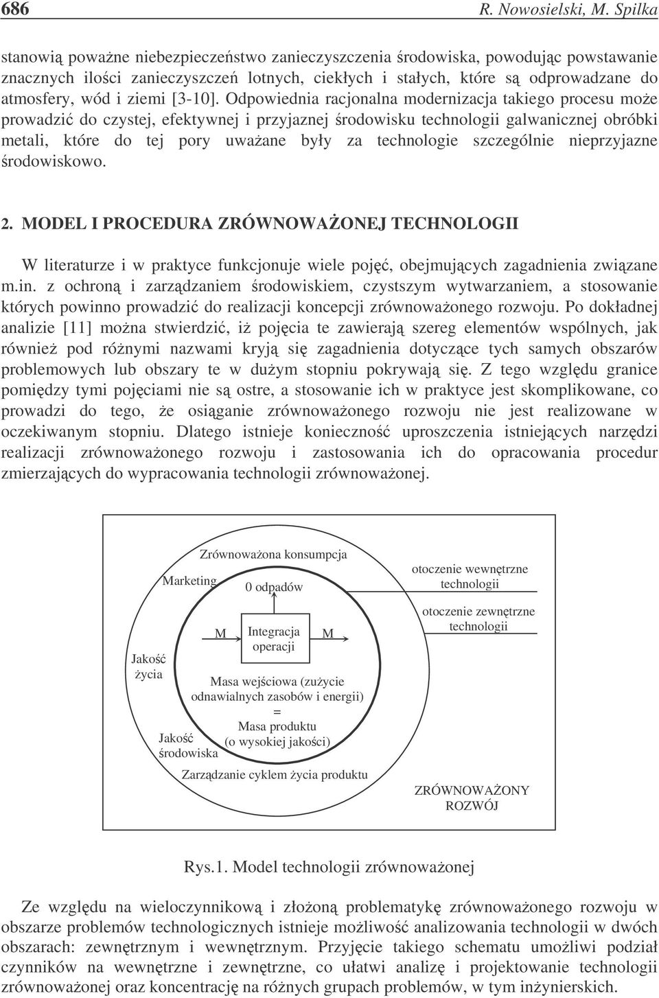 Odpowiednia racjonalna modernizacja takiego procesu moe prowadzi do czystej, efektywnej i przyjaznej rodowisku technologii galwanicznej obróbki metali, które do tej pory uwaane były za technologie