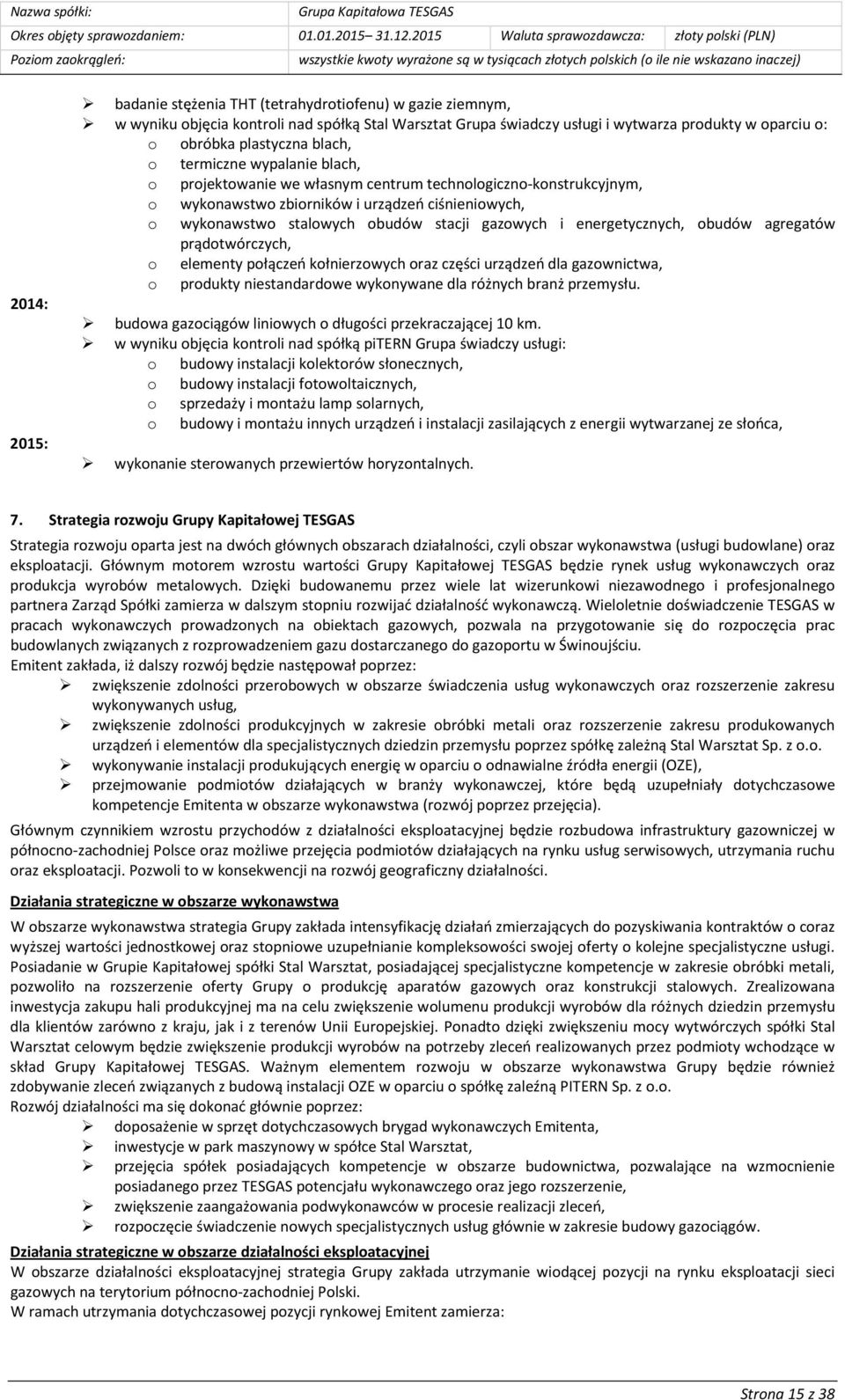 i energetycznych, obudów agregatów prądotwórczych, o elementy połączeń kołnierzowych oraz części urządzeń dla gazownictwa, o produkty niestandardowe wykonywane dla różnych branż przemysłu.