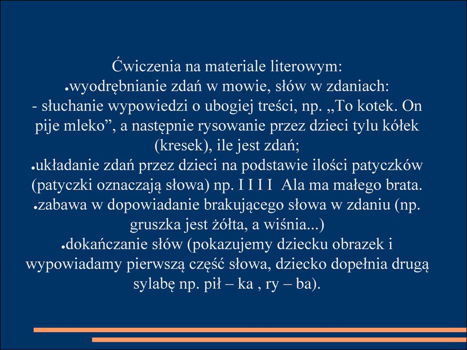 patyczków (patyczki oznaczają słowa) np. I I I I Ala ma małego brata. zabawa w dopowiadanie brakującego słowa w zdaniu (np.