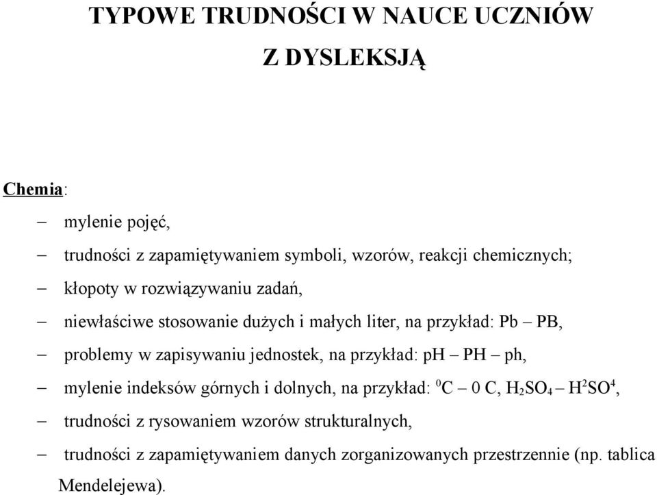 jednostek, na przykład: ph PH ph, mylenie indeksów górnych i dolnych, na przykład: 0 C 0 C, H 2 SO 4 H 2 SO 4, trudności z