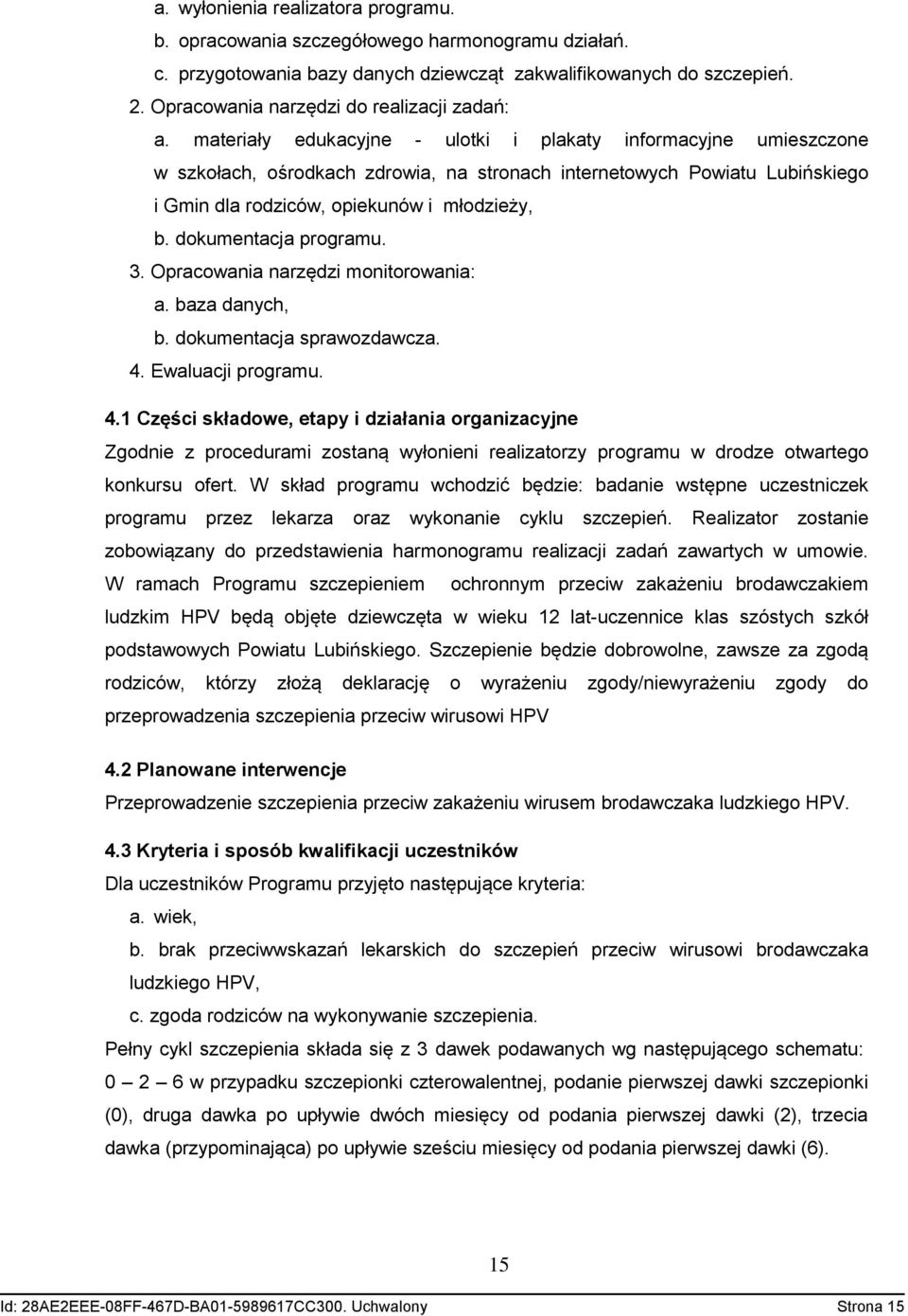 materiały edukacyjne - ulotki i plakaty informacyjne umieszczone w szkołach, ośrodkach zdrowia, na stronach internetowych Powiatu Lubińskiego i Gmin dla rodziców, opiekunów i młodzieży, b.