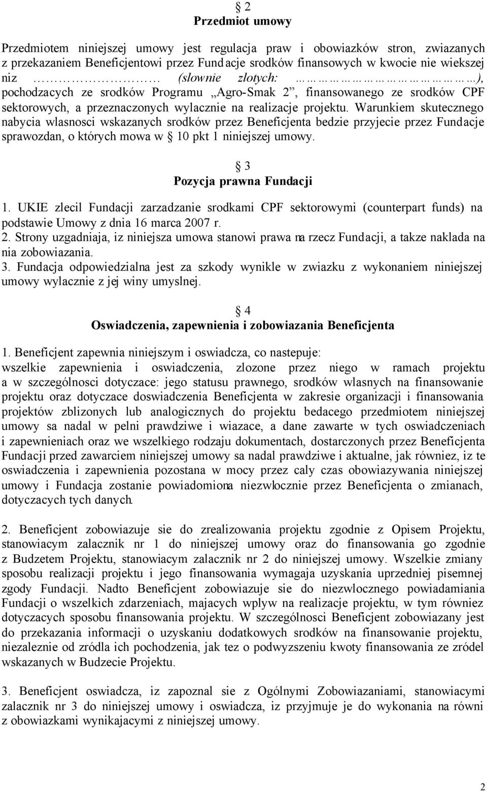 Warunkiem skutecznego nabycia wlasnosci wskazanych srodków przez Beneficjenta bedzie przyjecie przez Fundacje sprawozdan, o których mowa w 10 pkt 1 niniejszej umowy. 3 Pozycja prawna Fundacji 1.