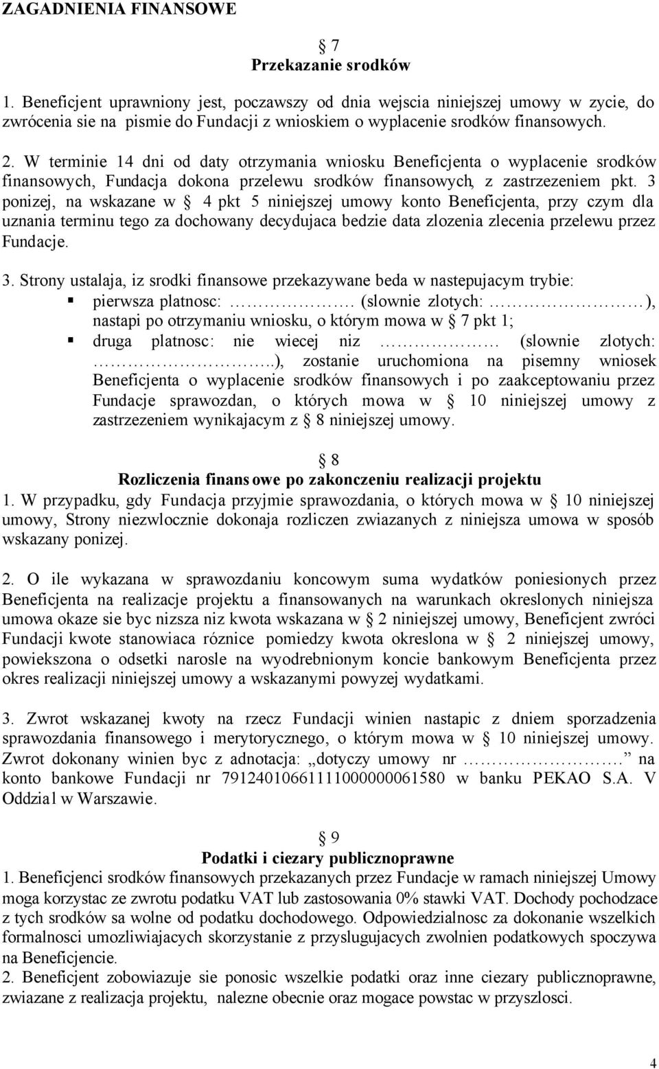 W terminie 14 dni od daty otrzymania wniosku Beneficjenta o wyplacenie srodków finansowych, Fundacja dokona przelewu srodków finansowych, z zastrzezeniem pkt.