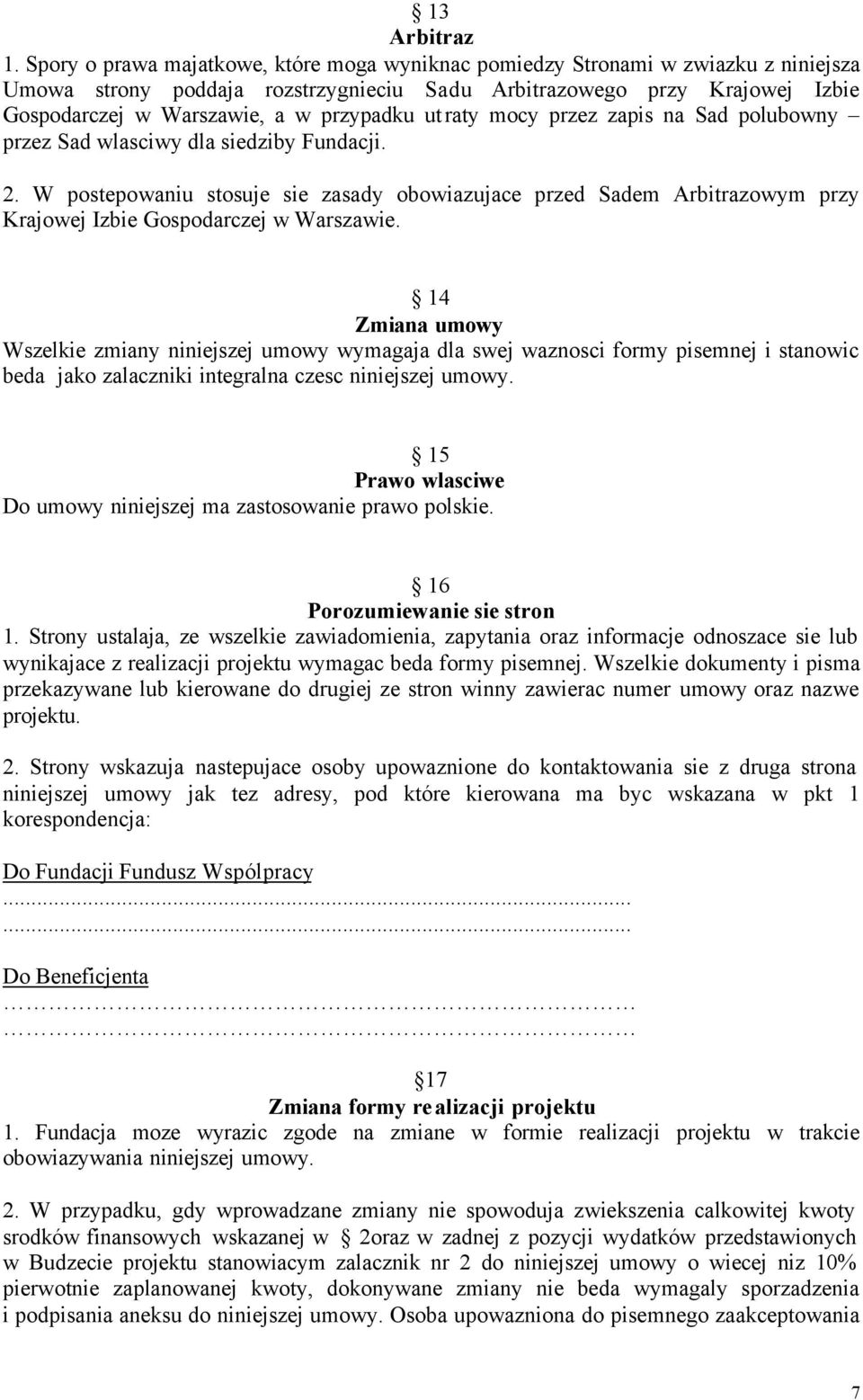 przypadku utraty mocy przez zapis na Sad polubowny przez Sad wlasciwy dla siedziby Fundacji. 2.