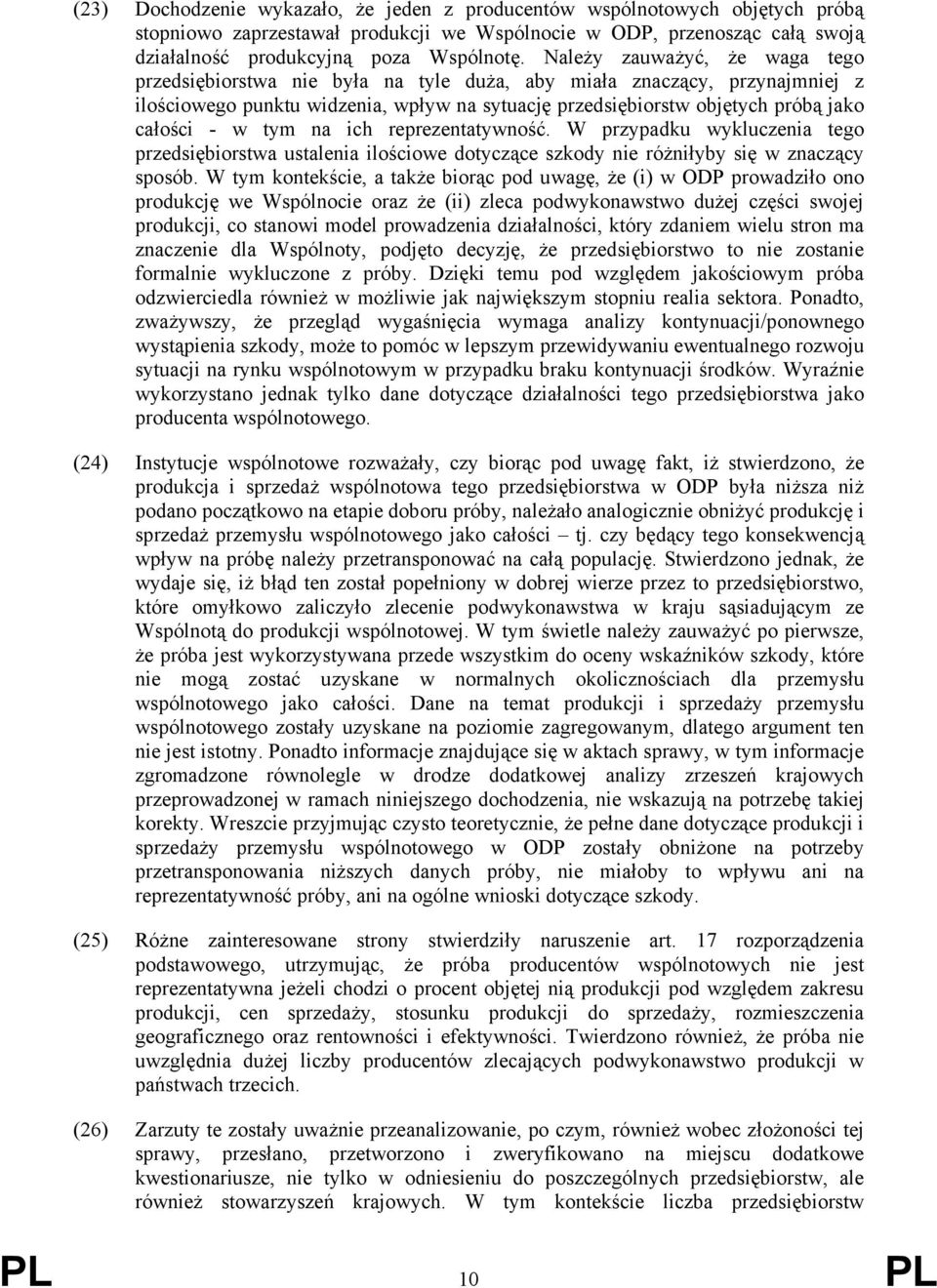 tym na ich reprezentatywność. W przypadku wykluczenia tego przedsiębiorstwa ustalenia ilościowe dotyczące szkody nie różniłyby się w znaczący sposób.