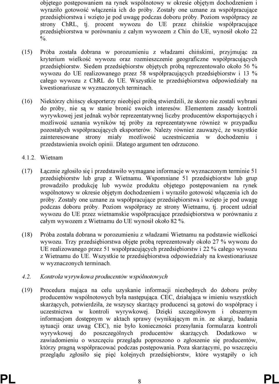 procent wywozu do UE przez chińskie współpracujące przedsiębiorstwa w porównaniu z całym wywozem z Chin do UE, wynosił około 22 %.