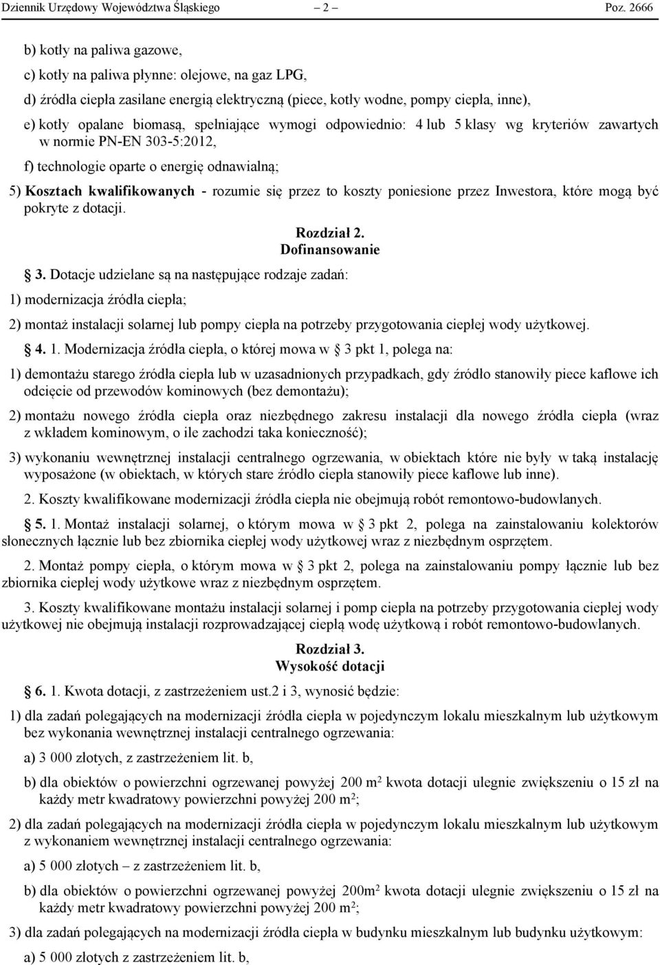 spełniające wymogi odpowiednio: 4 lub 5 klasy wg kryteriów zawartych w normie PN-EN 303-5:2012, f) technologie oparte o energię odnawialną; 5) Kosztach kwalifikowanych - rozumie się przez to koszty