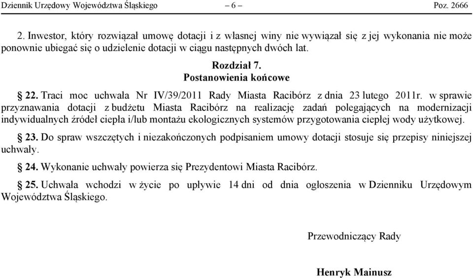 Postanowienia końcowe 22. Traci moc uchwała Nr IV/39/2011 Rady Miasta Racibórz z dnia 23 lutego 2011r.