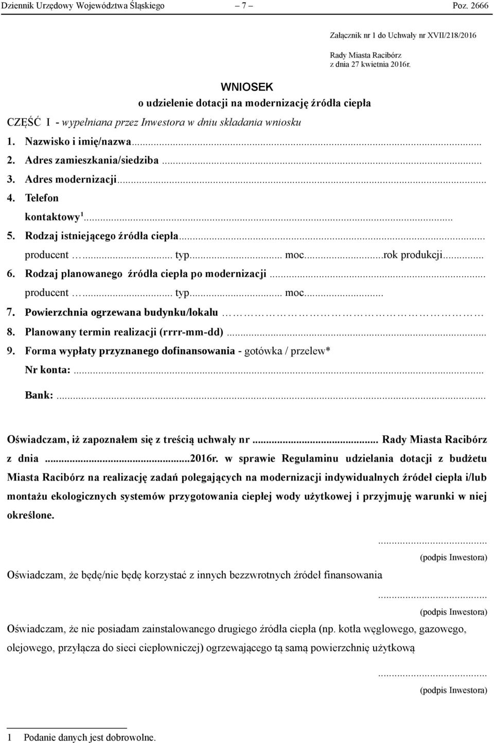 Adres modernizacji... 4. Telefon kontaktowy 1... 5. Rodzaj istniejącego źródła ciepła... producent... typ... moc...rok produkcji... 6. Rodzaj planowanego źródła ciepła po modernizacji... producent... typ... moc... 7.