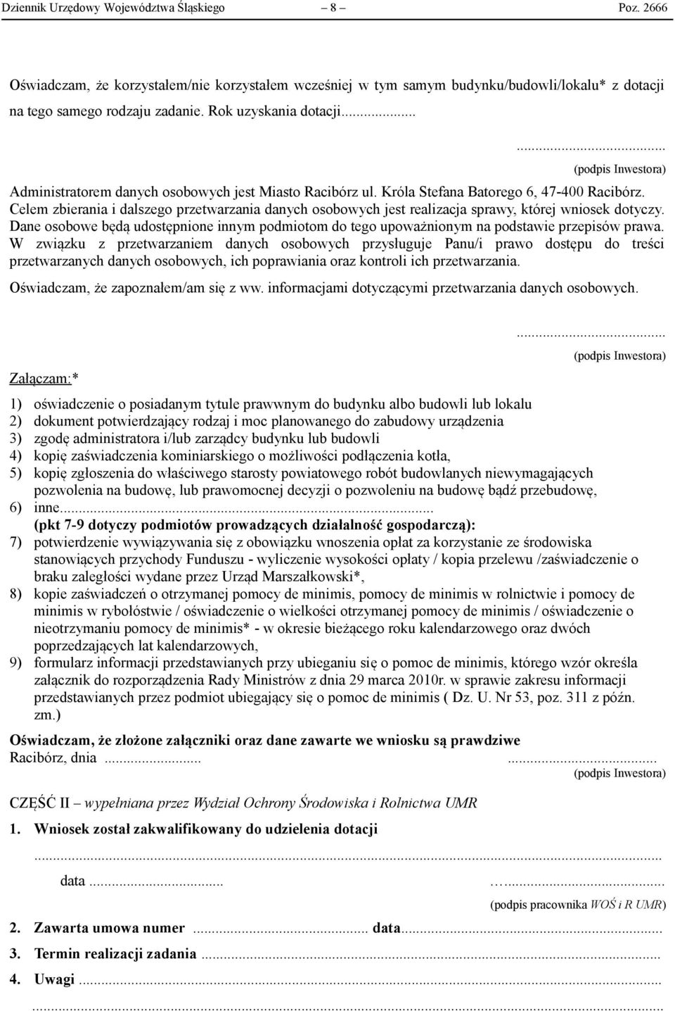 Celem zbierania i dalszego przetwarzania danych osobowych jest realizacja sprawy, której wniosek dotyczy.