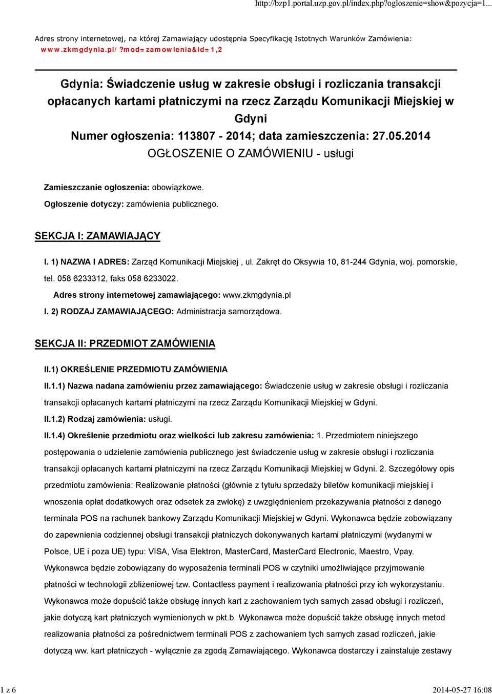 113807-2014; data zamieszczenia: 27.05.2014 OGŁOSZENIE O ZAMÓWIENIU - usługi Zamieszczanie ogłoszenia: obowiązkowe. Ogłoszenie dotyczy: zamówienia publicznego. SEKCJA I: ZAMAWIAJĄCY I.