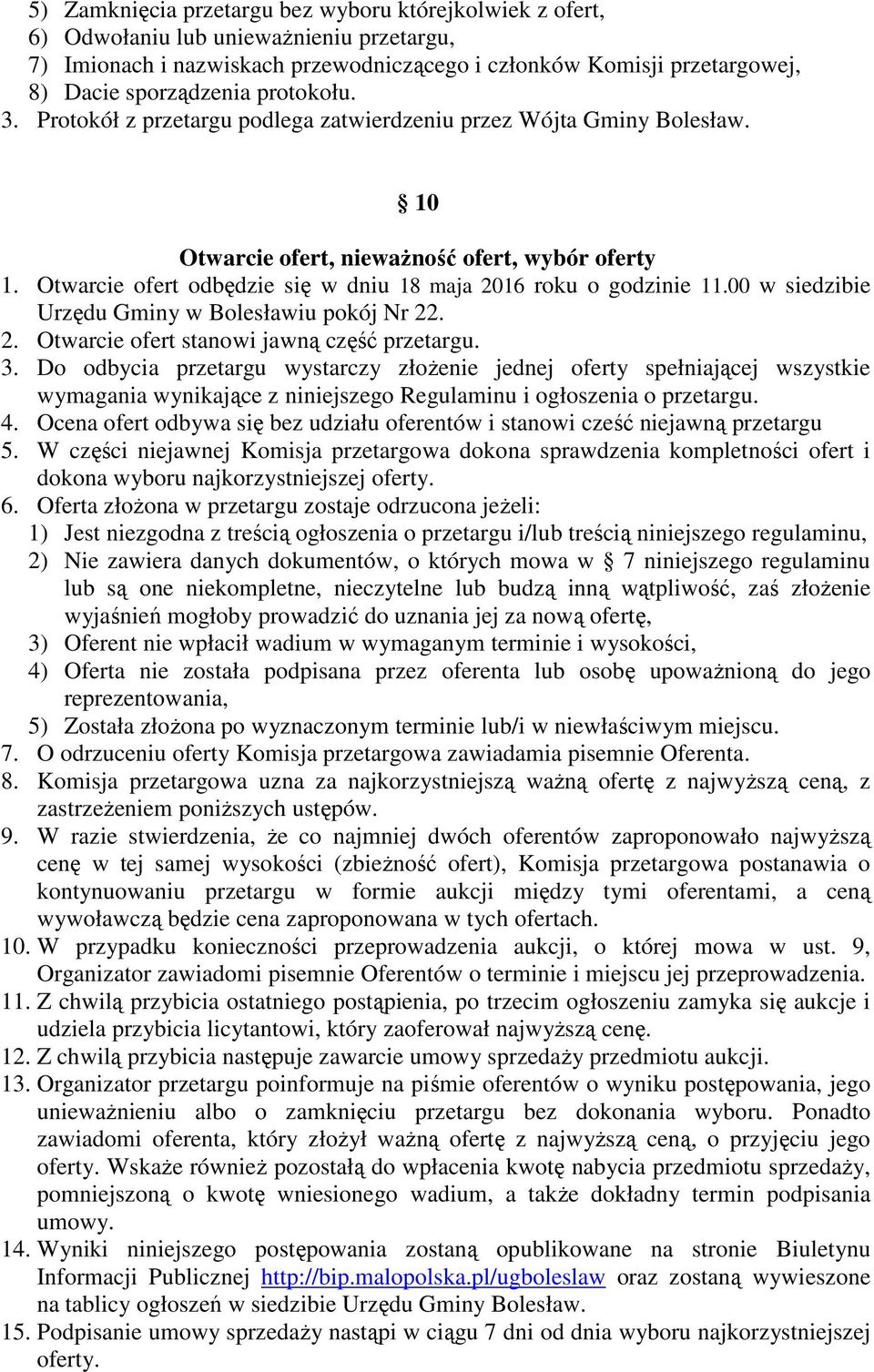 Otwarcie ofert odbędzie się w dniu 18 maja 2016 roku o godzinie 11.00 w siedzibie Urzędu Gminy w Bolesławiu pokój Nr 22. 2. Otwarcie ofert stanowi jawną część przetargu. 3.