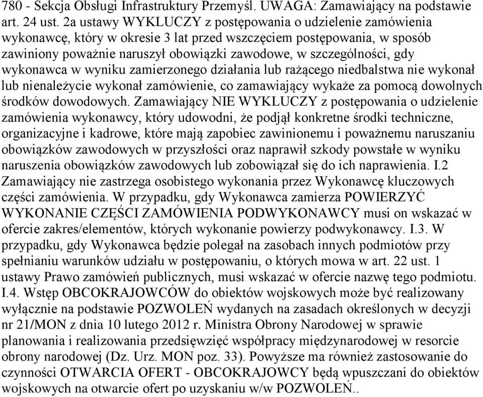 wykonawca w wyniku zamierzonego działania lub rażącego niedbalstwa nie wykonał lub nienależycie wykonał zamówienie, co zamawiający wykaże za pomocą dowolnych środków dowodowych.