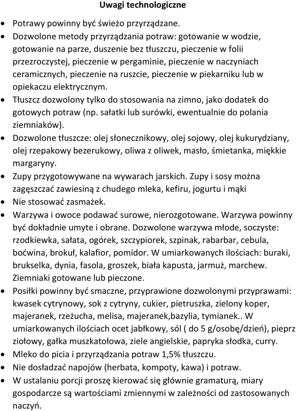 pieczenie na ruszcie, pieczenie w piekarniku lub w opiekaczu elektrycznym. Tłuszcz dozwolony tylko do stosowania na zimno, jako dodatek do gotowych potraw (np.