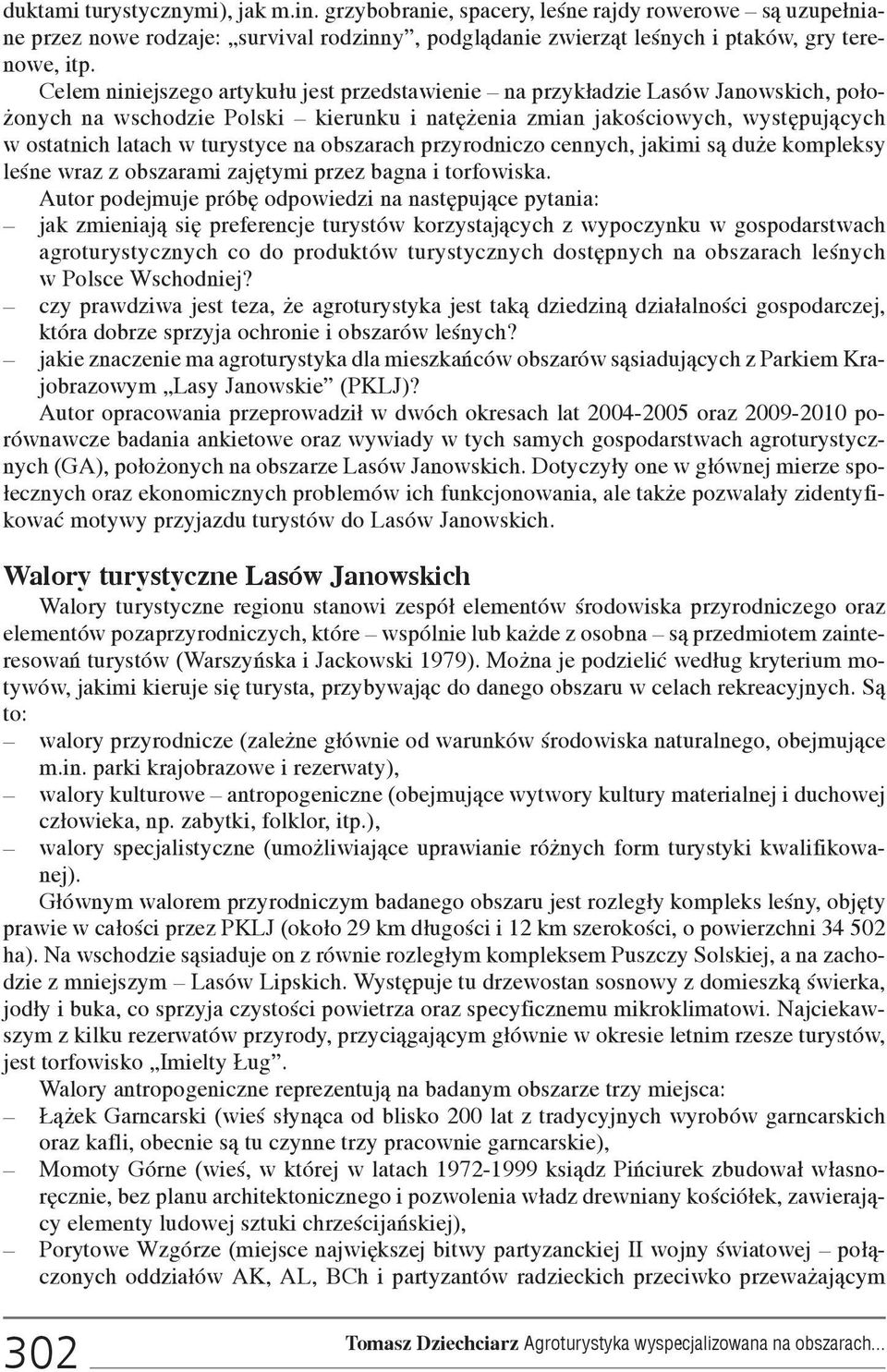 na obszarach przyrodniczo cennych, jakimi s¹ du e kompleksy leœne wraz z obszarami zajêtymi przez bagna i torfowiska.