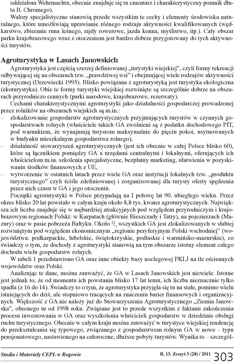 leœnego, rajdy rowerowe, jazda konna, myœlistwo, itp.). Ca³y obszar parku krajobrazowego wraz z otoczeniem jest bardzo dobrze przygotowany do tych aktywnoœci turystów.