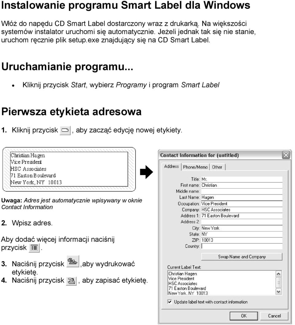 Uruchamianie programu... Kliknij przycisk Start, wybierz Programy i program Smart Label Pierwsza etykieta adresowa 1.