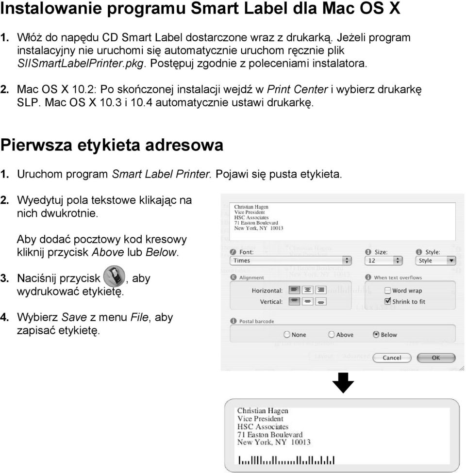 2: Po skończonej instalacji wejdź w Print Center i wybierz drukarkę SLP. Mac OS X 10.3 i 10.4 automatycznie ustawi drukarkę. Pierwsza etykieta adresowa 1.