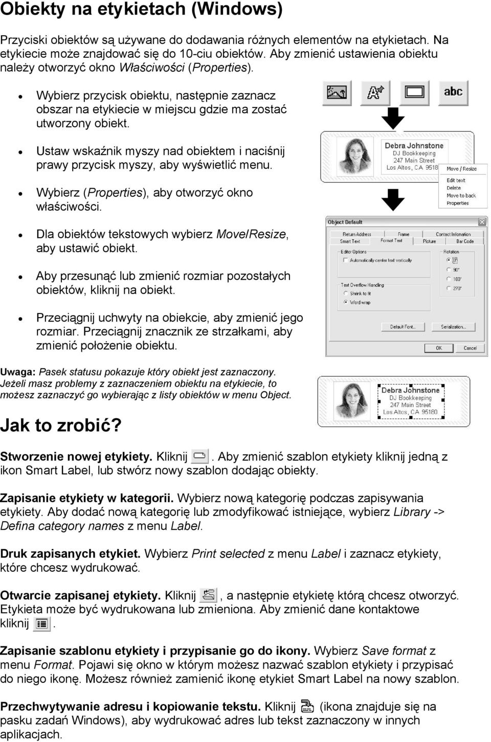 Ustaw wskaźnik myszy nad obiektem i naciśnij prawy przycisk myszy, aby wyświetlić menu. Wybierz (Properties), aby otworzyć okno właściwości.