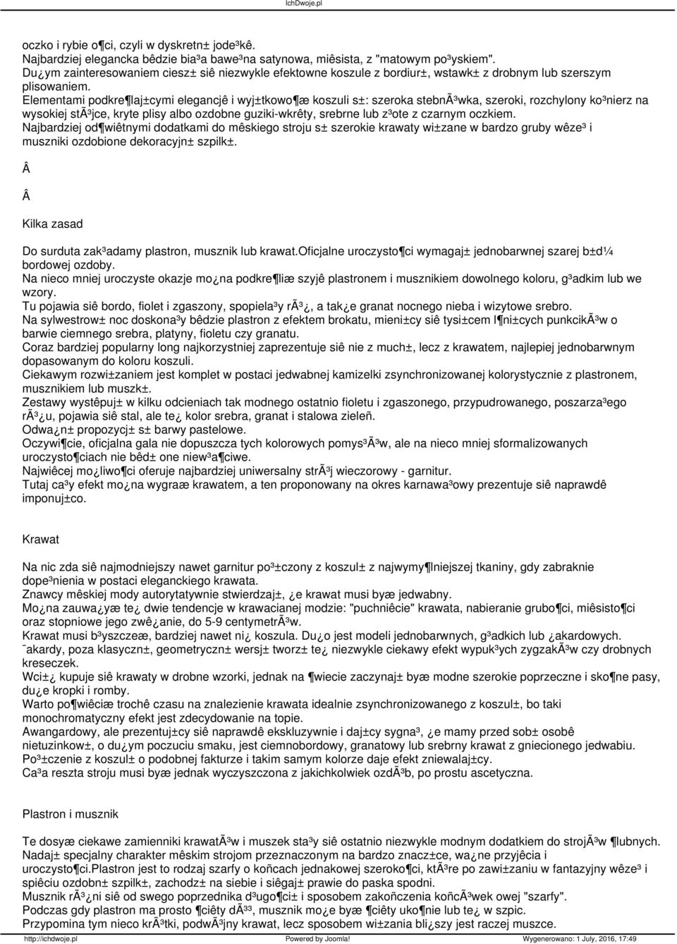 Elementami podkre laj±cymi elegancjê i wyj±tkowo æ koszuli s±: szeroka stebnã³wka, szeroki, rozchylony ko³nierz na wysokiej stã³jce, kryte plisy albo ozdobne guziki-wkrêty, srebrne lub z³ote z