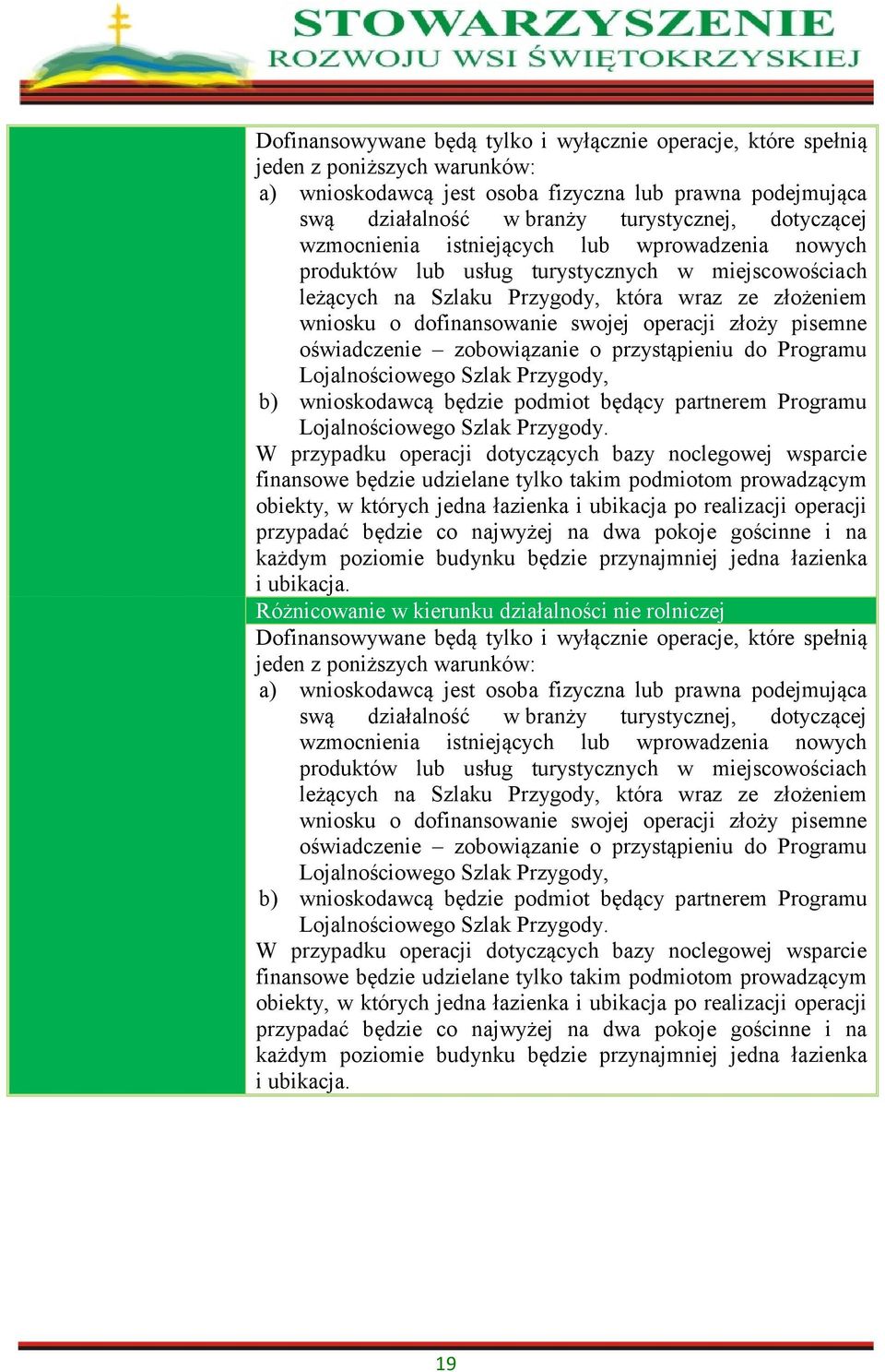 operacji złoży pisemne oświadczenie zobowiązanie o przystąpieniu do Programu Lojalnościowego Szlak Przygody, b) wnioskodawcą będzie podmiot będący partnerem Programu Lojalnościowego Szlak Przygody.