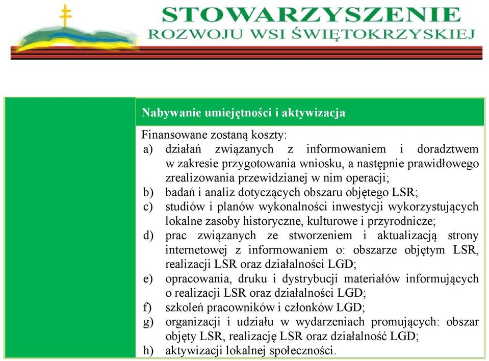 prac związanych ze stworzeniem i aktualizacją strony internetowej z informowaniem o: obszarze objętym LSR, realizacji LSR oraz działalności LGD; e) opracowania, druku i dystrybucji materiałów