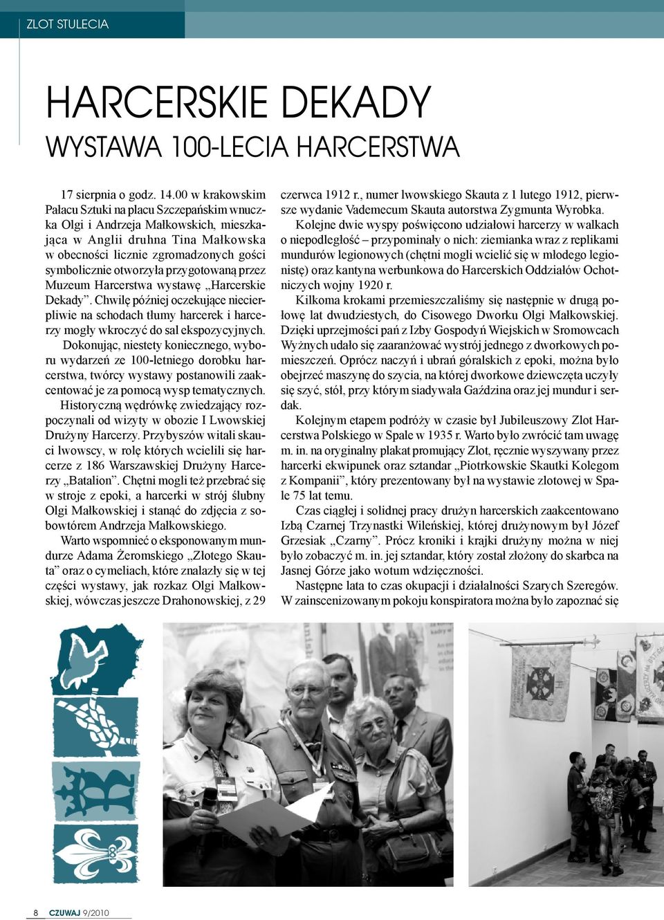 przygotowan¹ przez Muzeum Harcerstwa wystawê Harcerskie Dekady. Chwilê póÿniej oczekuj¹ce niecierpliwie na schodach t³umy harcerek i harcerzy mog³y wkroczyæ do sal ekspozycyjnych.