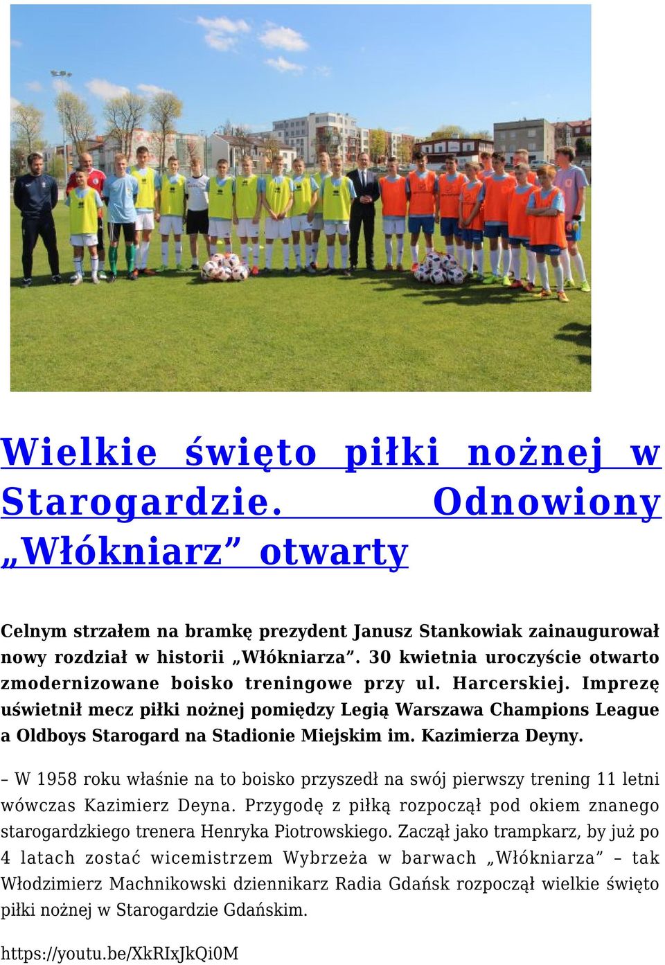 Imprezę uświetnił mecz piłki nożnej pomiędzy Legią Warszawa Champions League a Oldboys Starogard na Stadionie Miejskim im. Kazimierza Deyny.