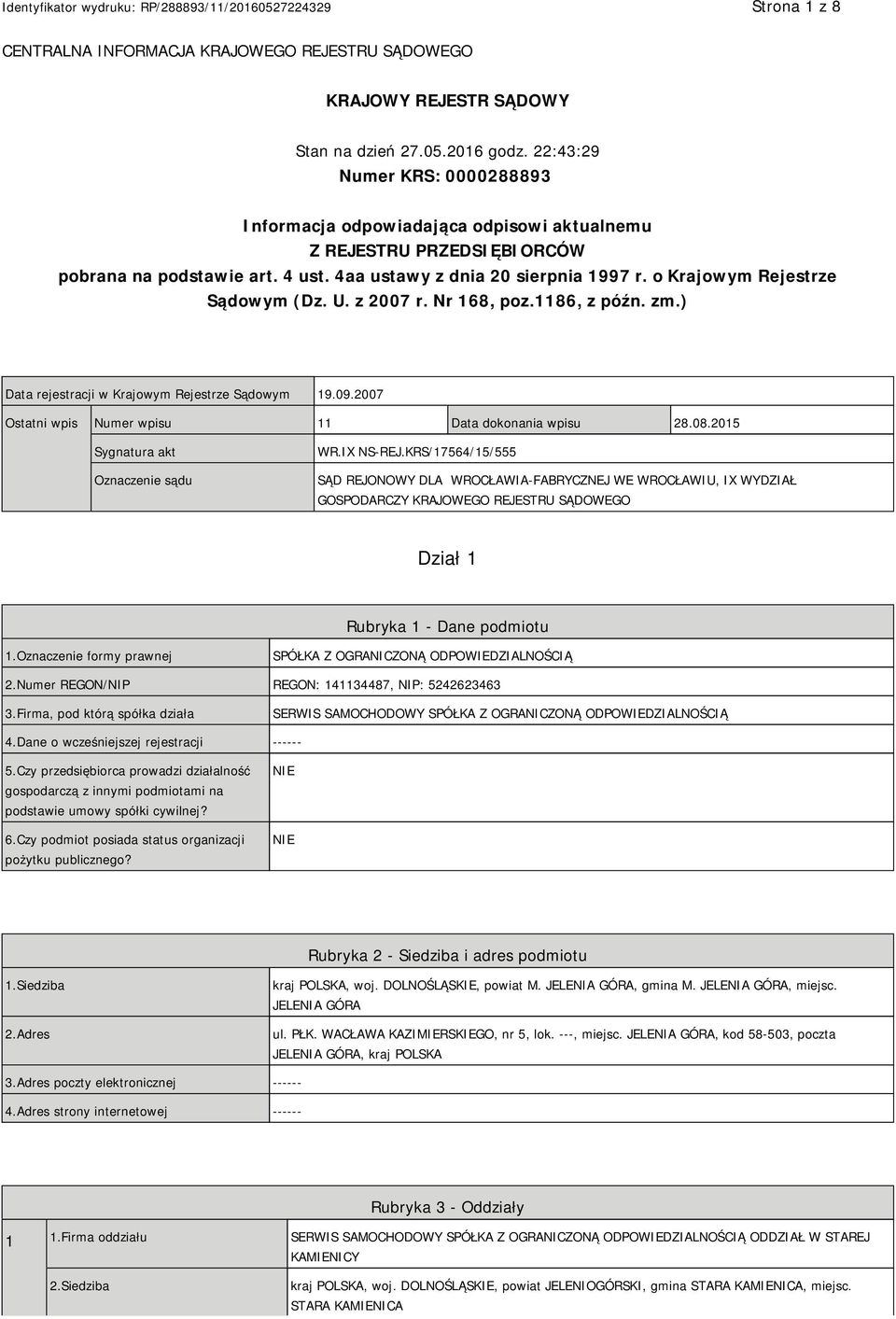 o Krajowym Rejestrze Sądowym (Dz. U. z 2007 r. Nr 168, poz.1186, z późn. zm.) Data rejestracji w Krajowym Rejestrze Sądowym 19.09.2007 Ostatni wpis Numer wpisu 11 Data dokonania wpisu 28.08.