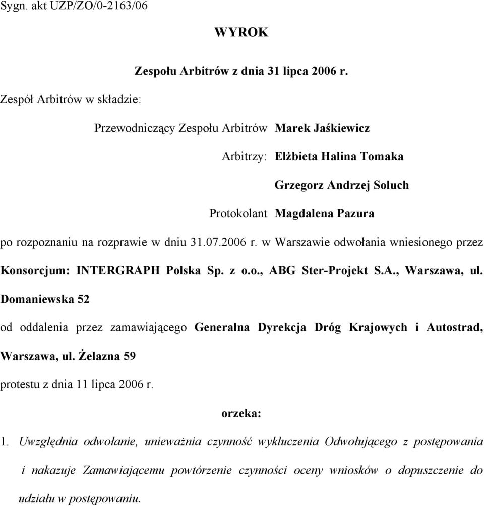 rozprawie w dniu 31.07.2006 r. w Warszawie odwołania wniesionego przez Konsorcjum: INTERGRAPH Polska Sp. z o.o., ABG Ster-Projekt S.A., Warszawa, ul.