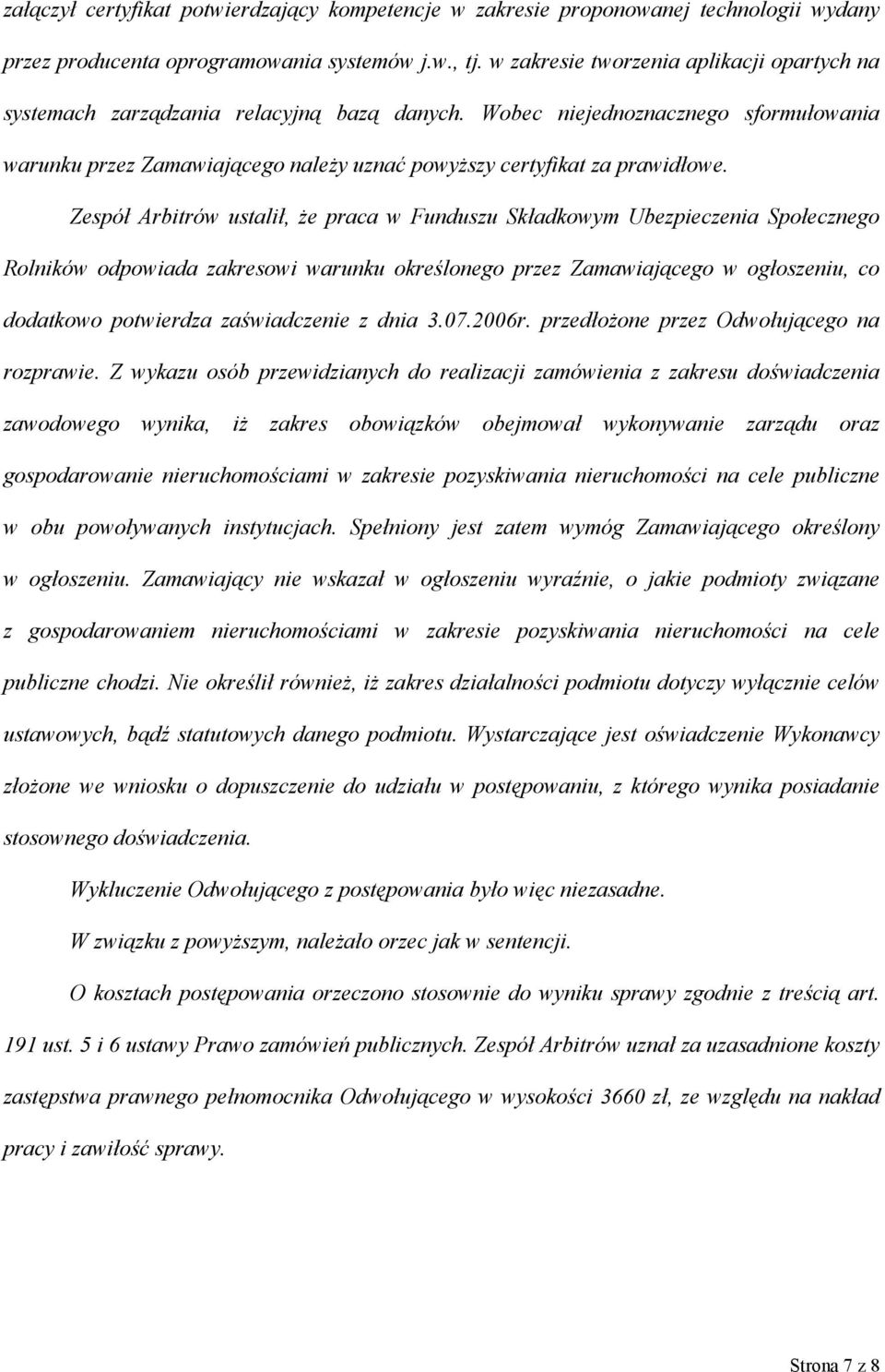 Wobec niejednoznacznego sformułowania warunku przez Zamawiającego należy uznać powyższy certyfikat za prawidłowe.