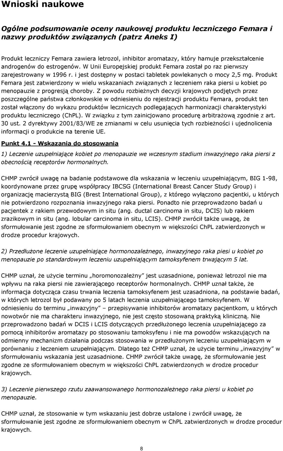 Produkt Femara jest zatwierdzony w wielu wskazaniach związanych z leczeniem raka piersi u kobiet po menopauzie z progresją choroby.