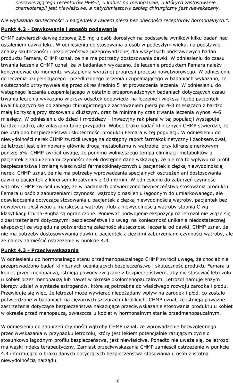 2 - Dawkowanie i sposób podawania CHMP zatwierdził dawkę dobową 2,5 mg u osób dorosłych na podstawie wyników kilku badań nad ustaleniem dawki leku.