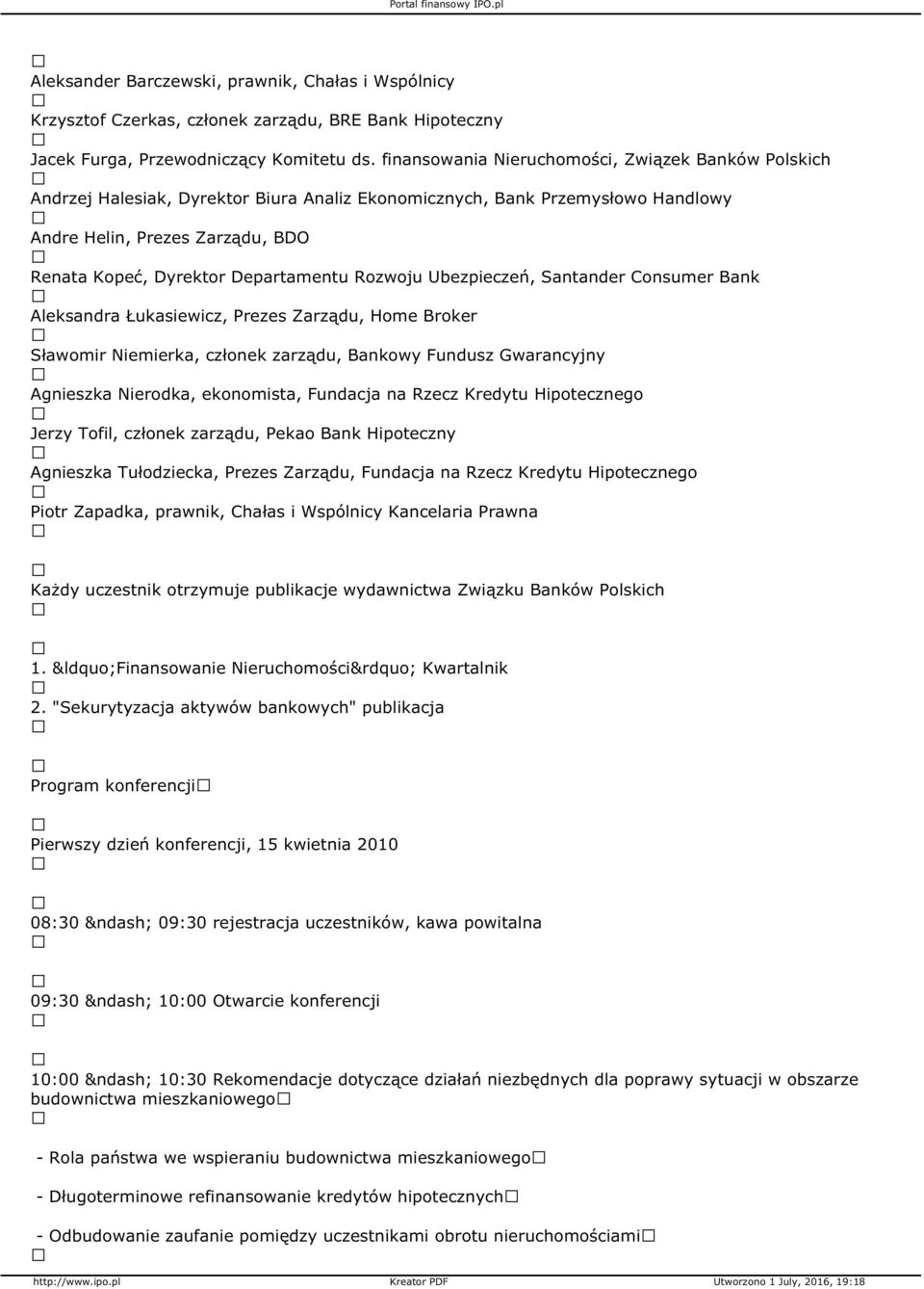 Departamentu Rozwoju Ubezpieczeń, Santander Consumer Bank Aleksandra Łukasiewicz, Prezes Zarządu, Home Broker Sławomir Niemierka, członek zarządu, Bankowy Fundusz Gwarancyjny Agnieszka Nierodka,