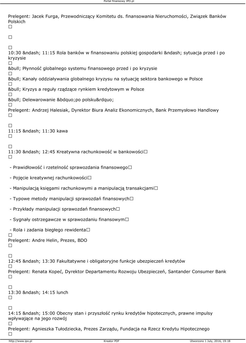 Kanały oddziaływania globalnego kryzysu na sytuację sektora bankowego w Polsce Kryzys a reguły rządzące rynkiem kredytowym w Polsce Delewarowanie po polsku Prelegent: Andrzej Halesiak, Dyrektor Biura