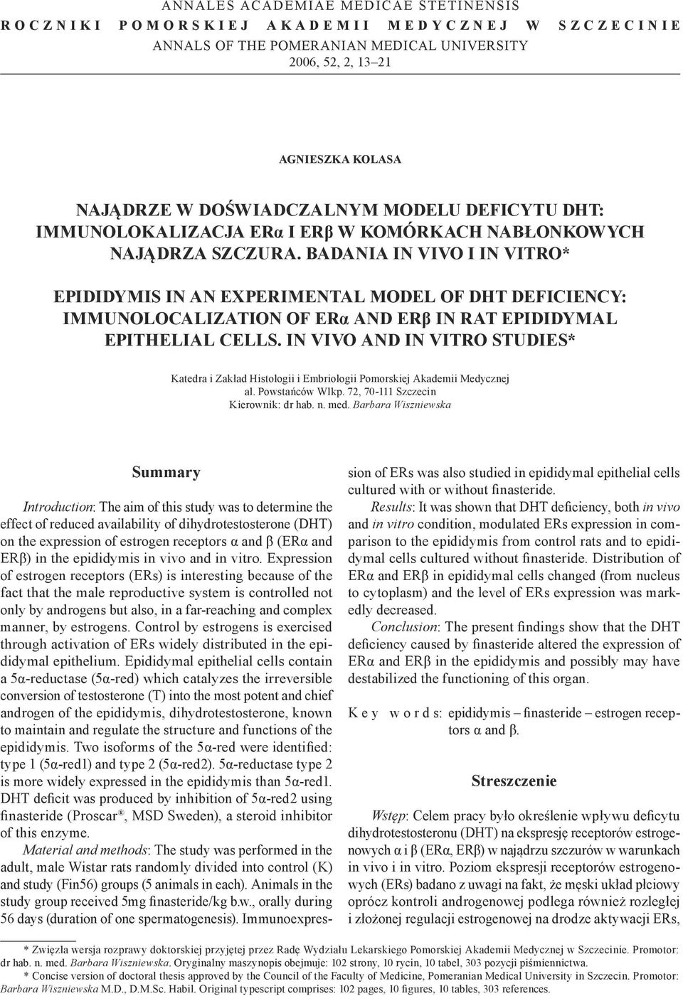 BADANIA IN VIVO I IN VITRO* EPIDIDYMIS IN AN EXPERIMENTAL MODEL OF DHT DEFICIENCY: IMMUNOLOCALIZATION OF ERα AND ERβ IN RAT EPIDIDYMAL EPITHELIAL CELLS.