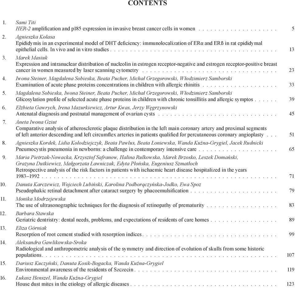 Marek Masiuk Expression and intranuclear distribution of nucleolin in estrogen receptor-negative and estrogen receptor-positive breast cancer in women measured by laser scanning cytometry.................................. 23 4.