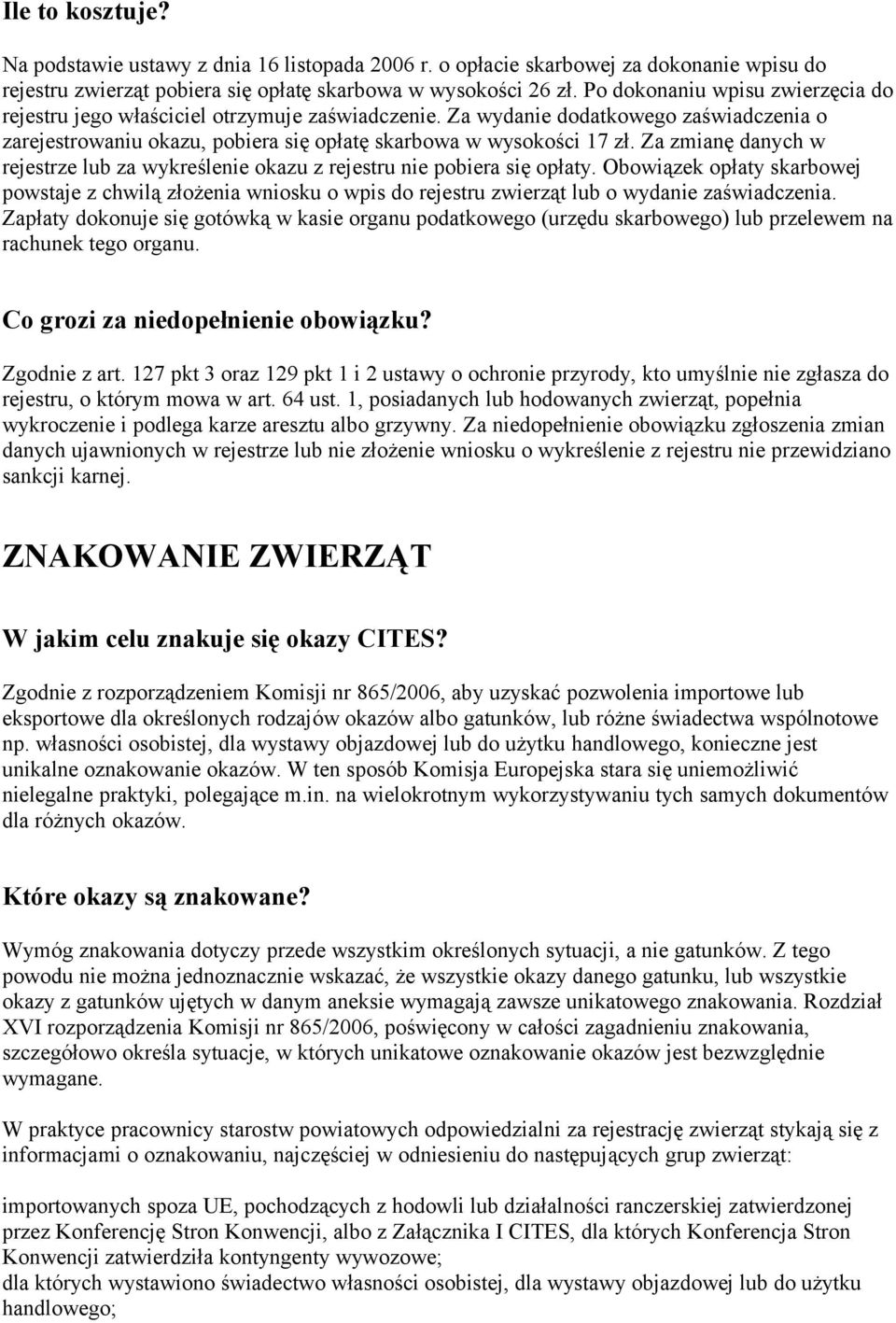 Za zmianę danych w rejestrze lub za wykreślenie okazu z rejestru nie pobiera się opłaty.