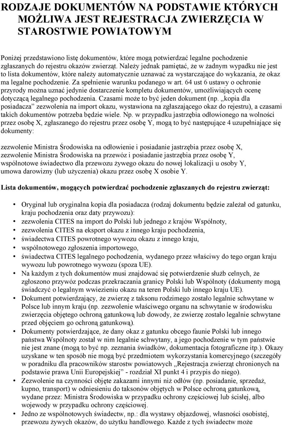 Za spełnienie warunku podanego w art. 64 ust 6 ustawy o ochronie przyrody można uznać jedynie dostarczenie kompletu dokumentów, umożliwiających ocenę dotyczącą legalnego pochodzenia.