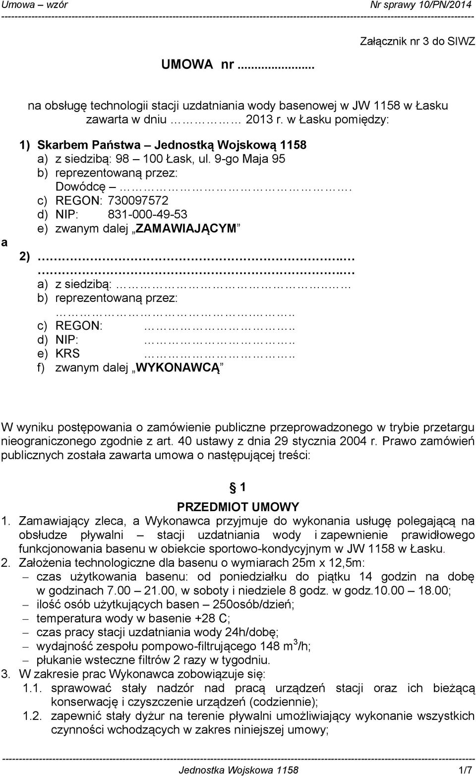 c) REGON: 730097572 d) NIP: 831-000-49-53 e) zwanym dalej ZAMAWIAJĄCYM 2).. a) z siedzibą:.. b) reprezentowaną przez:... c) REGON:.. d) NIP:.. e) KRS.