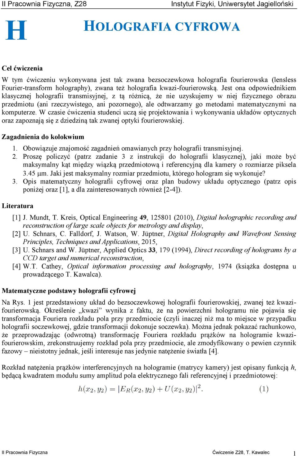 matematycznymi na komputerze. W czasie ćwiczenia studenci uczą się projektowania i wykonywania układów optycznych oraz zapoznają się z dziedziną tak zwanej optyki fourierowskiej.