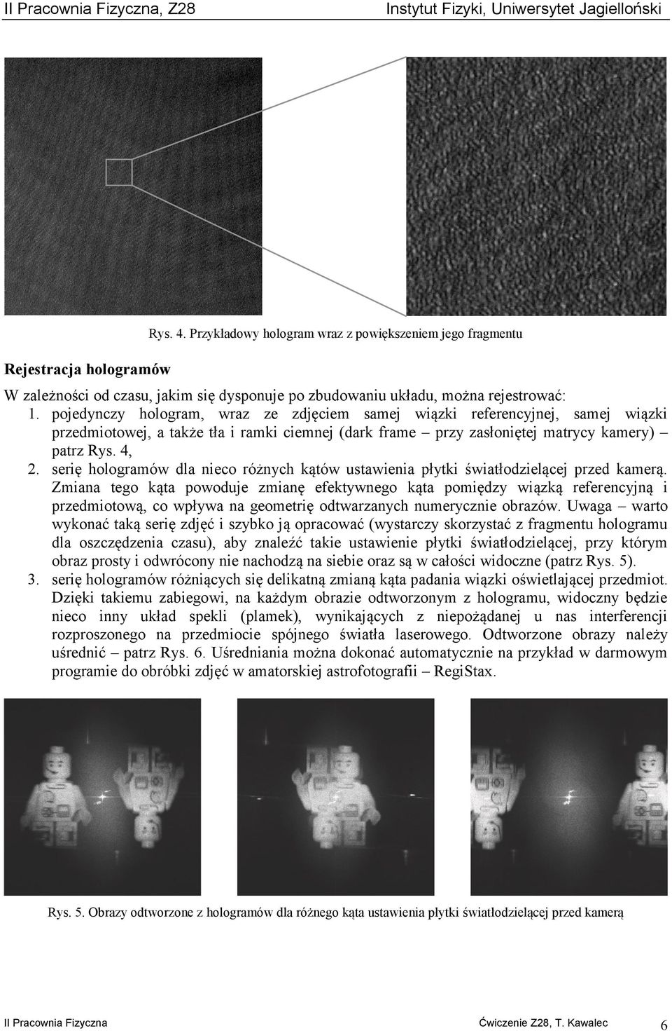 serię hologramów dla nieco różnych kątów ustawienia płytki światłodzielącej przed kamerą.