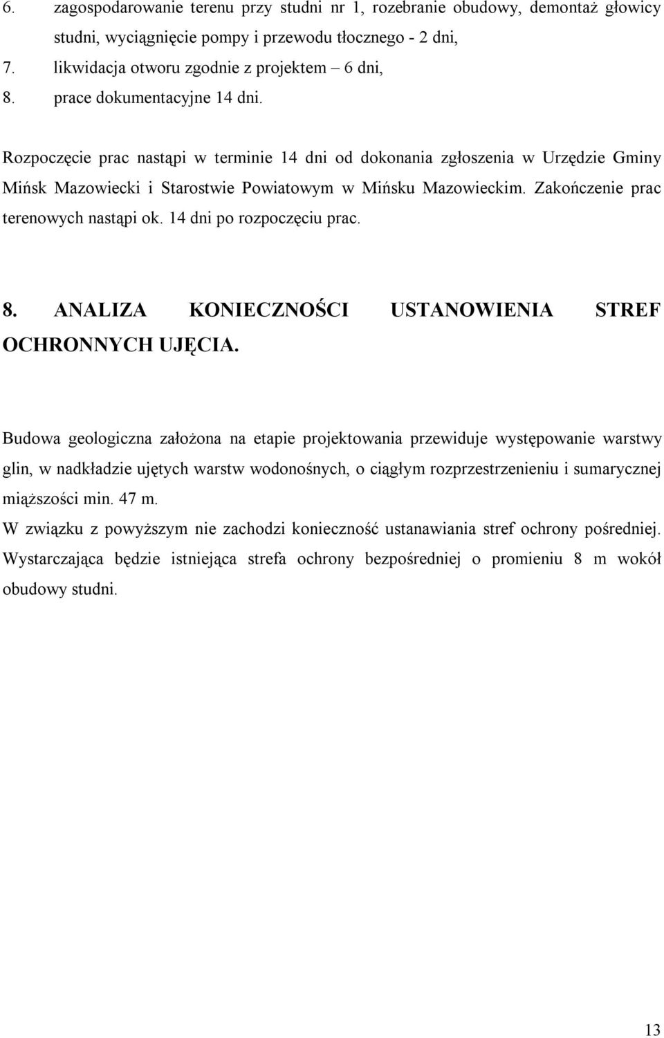 Zakończenie prac terenowych nastąpi ok. 14 dni po rozpoczęciu prac. 8. ANALIZA KONIECZNOŚCI USTANOWIENIA STREF OCHRONNYCH UJĘCIA.