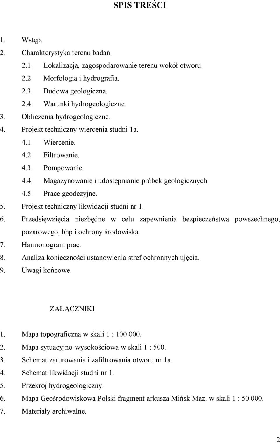 Prace geodezyjne. 5. Projekt techniczny likwidacji studni nr 1. 6. Przedsięwzięcia niezbędne w celu zapewnienia bezpieczeństwa powszechnego, pożarowego, bhp i ochrony środowiska. 7. Harmonogram prac.