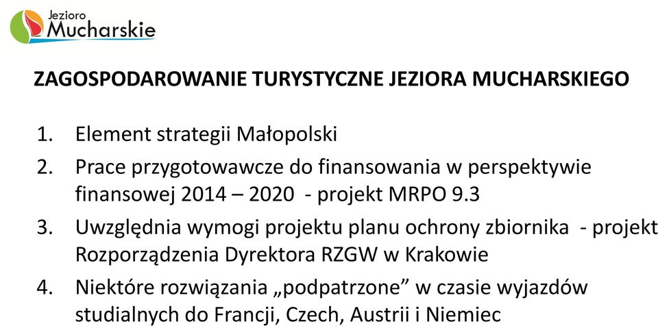 Uwzględnia wymogi projektu planu ochrony zbiornika - projekt Rozporządzenia Dyrektora RZGW w