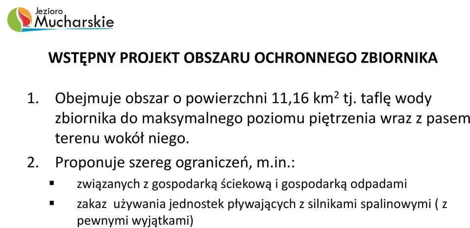 taflę wody zbiornika do maksymalnego poziomu piętrzenia wraz z pasem terenu wokół niego.