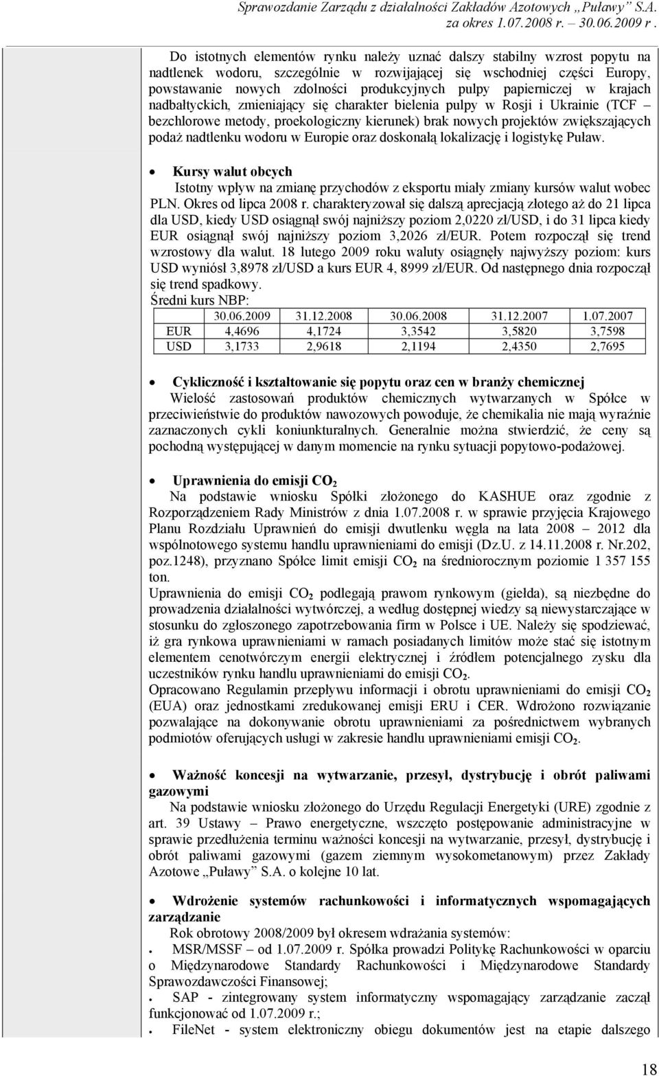 nadtlenku wodoru w Europie oraz doskonałą lokalizację i logistykę Puław. Kursy walut obcych Istotny wpływ na zmianę przychodów z eksportu miały zmiany kursów walut wobec PLN. Okres od lipca 2008 r.