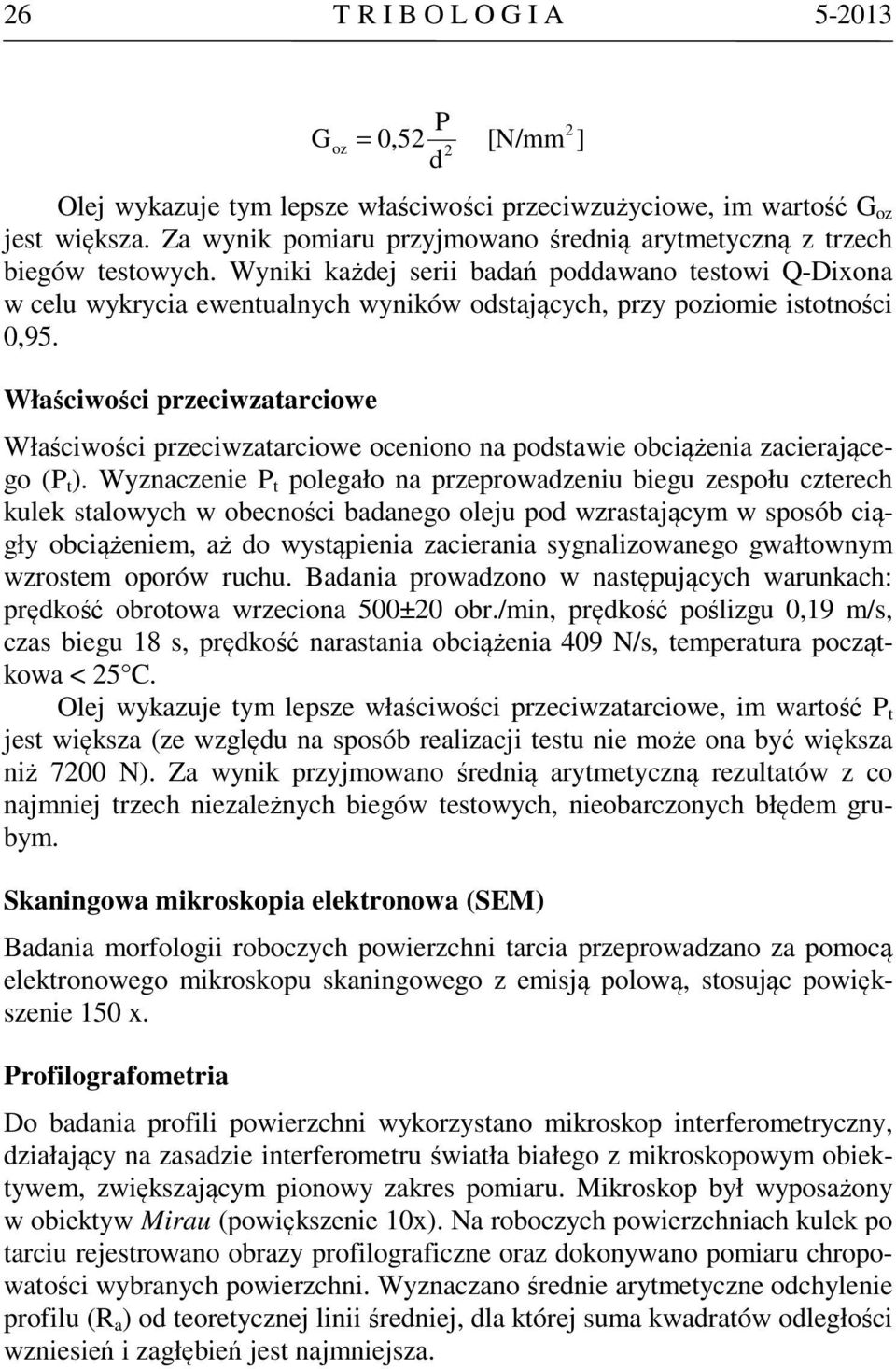 Wyniki każdej serii badań poddawano testowi Q-Dixona w celu wykrycia ewentualnych wyników odstających, przy poziomie istotności 0,95.